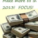 Make more money in 2013 with focused effort (a challenge for you)