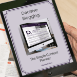 Decisive Blogging Content Planner