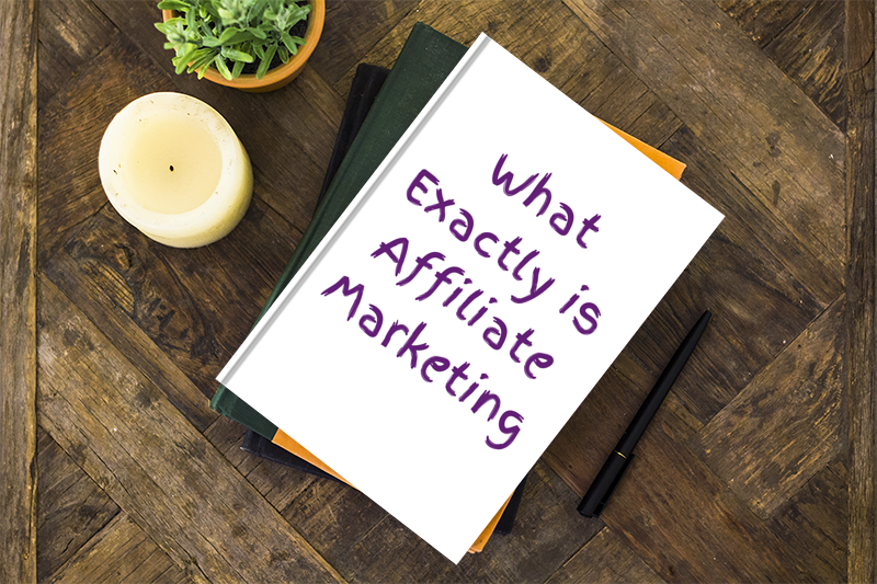 What Exactly Is Affiliate Marketing?
