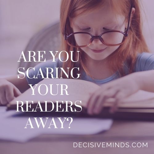 Are You Scaring Your Readers Away?
