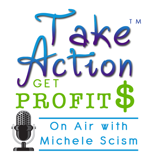 Take Action Get Profits with Michele Scism with her guest Robin Samora & DJ Swinyar
