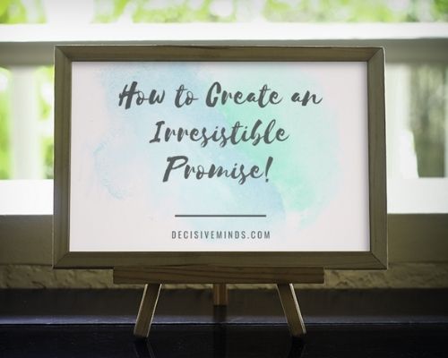 How To Create An Irresistible Promise