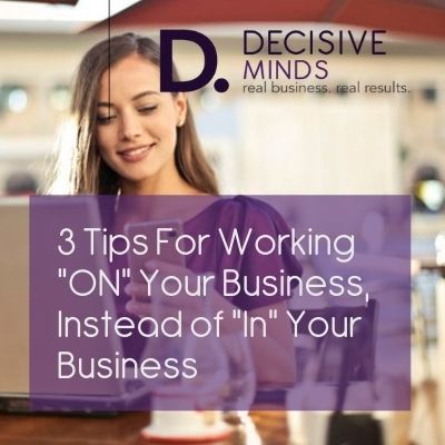 How to Work ON Your Business, Not IN Your Business