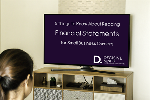 5 Things to Know About Reading Financial Statements for a Small Business Owner