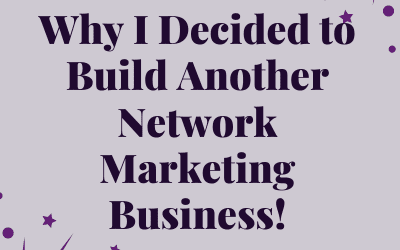 Why I Decided to Build Another Network Marketing Business
