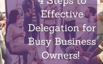 4 Steps to Effective Delegation for Busy Business Owners