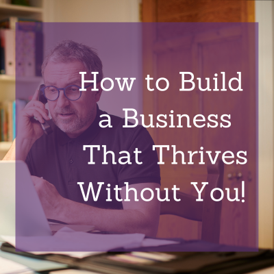 Business That Thrives Without You